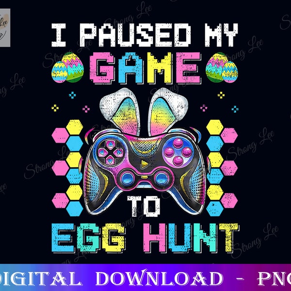 I Paused My Game To Egg Hunt PNG, Easter Sublimation PNG Design, Hand Drawn Digital Download, Happy Easter Day Png, Easter Funny Gamer Png