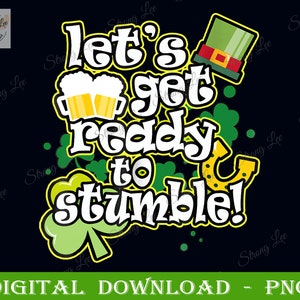 May include: A green, yellow, and white graphic design with the text "Let's get ready to stumble!"  The design includes a shamrock, a horseshoe, and two beer mugs.