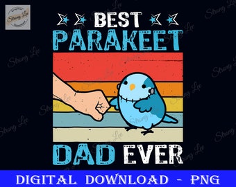 Best Parakeet Dad Ever Png, Funny Parakeet Pet Father's Day, Dad Sublimation Design, Father's Day Png, Happy Father's Day, Parakeet Owners
