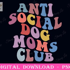 Funny Anti Social Dog Mom Club Png, Retro Mother&#39;s Day, Groovy Mother&#39;s Day, Mom Sublimation Design, Funny Mom Png, Dog Mom Mother&#39;s Day Png