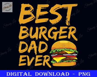 Best Burger Dad Ever Png, Quote for a Burger Dad Father's Day, Dad Sublimation Design, Father's Day Png, Happy Father's Day, Burger Dad Png