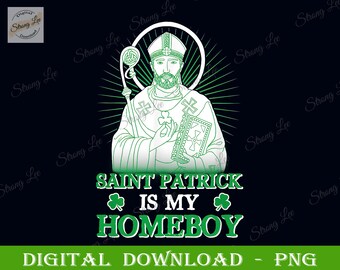Saint Patrick Is My Homeboy Png, Shamrock St. Patrick's Day png, St Patrick's Day Sublimation, Funny St. Patrick's Day Digital Download