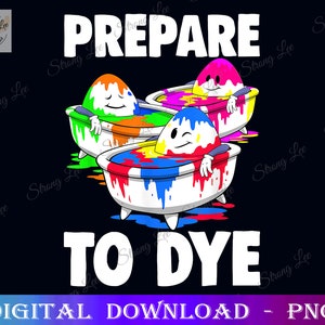 Könnte beinhalten: Ein digitaler Download eines Grafikdesigns mit drei Cartoon-Eiern in Badewannen, die mit bunter Farbe gefüllt sind. Der Text "PREPARE TO DYE" befindet sich über den Eiern.