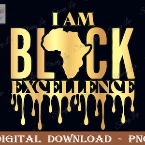 I Am Black Excellence Png, Black History Png, Black Power Png, Black History Month Quote Sublimation, African Afro Pride Png, Black Queen