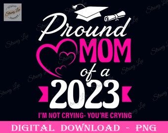 Fière maman d'un diplômé de 2023 Png, je ne pleure pas, tu pleures la fête des mères Png, conception de sublimation de maman, maman jour Png, bonne fête des Mères