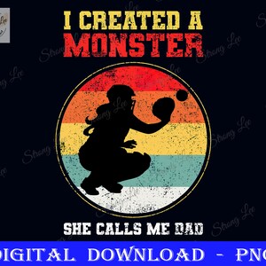 May include: A retro-style graphic featuring a silhouette of a softball player in a catcher's stance. The graphic has a colourful, vintage-inspired background with a faded, distressed look. The text reads "I created a monster. She calls me dad."