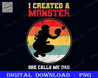 I Created a Monster Png, Catcher Softball Father&#39;s Day, Dad Sublimation Design, Father&#39;s Day Png, Happy Father&#39;s Day, Catcher Softball Png