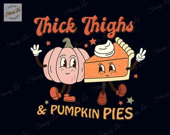 Thick Thighs and Pumpkin Pies Funny Thanksgiving Matching Png, Pumpkin Pies Thanksgiving Png, Thanksgiving Day Gifts, Autumn Vibes Png