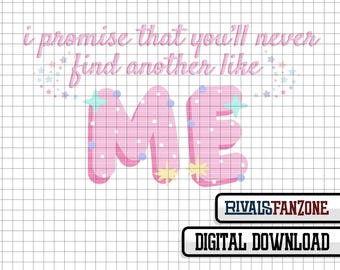 I Promise That You'll Never Find Another Like Me SVG, PNG, AI (Digital Download)