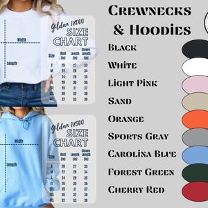 May include: Size chart for Gildan 18000 and 18500 crewnecks and hoodies. The chart shows measurements in inches for bust, length, and sleeve length for sizes S, M, L, XL, 2XL, 3XL, and 4XL. The chart also includes a color swatch for each of the following colors: black, white, light pink, sand, orange, sports gray, Carolina blue, forest green, and cherry red.