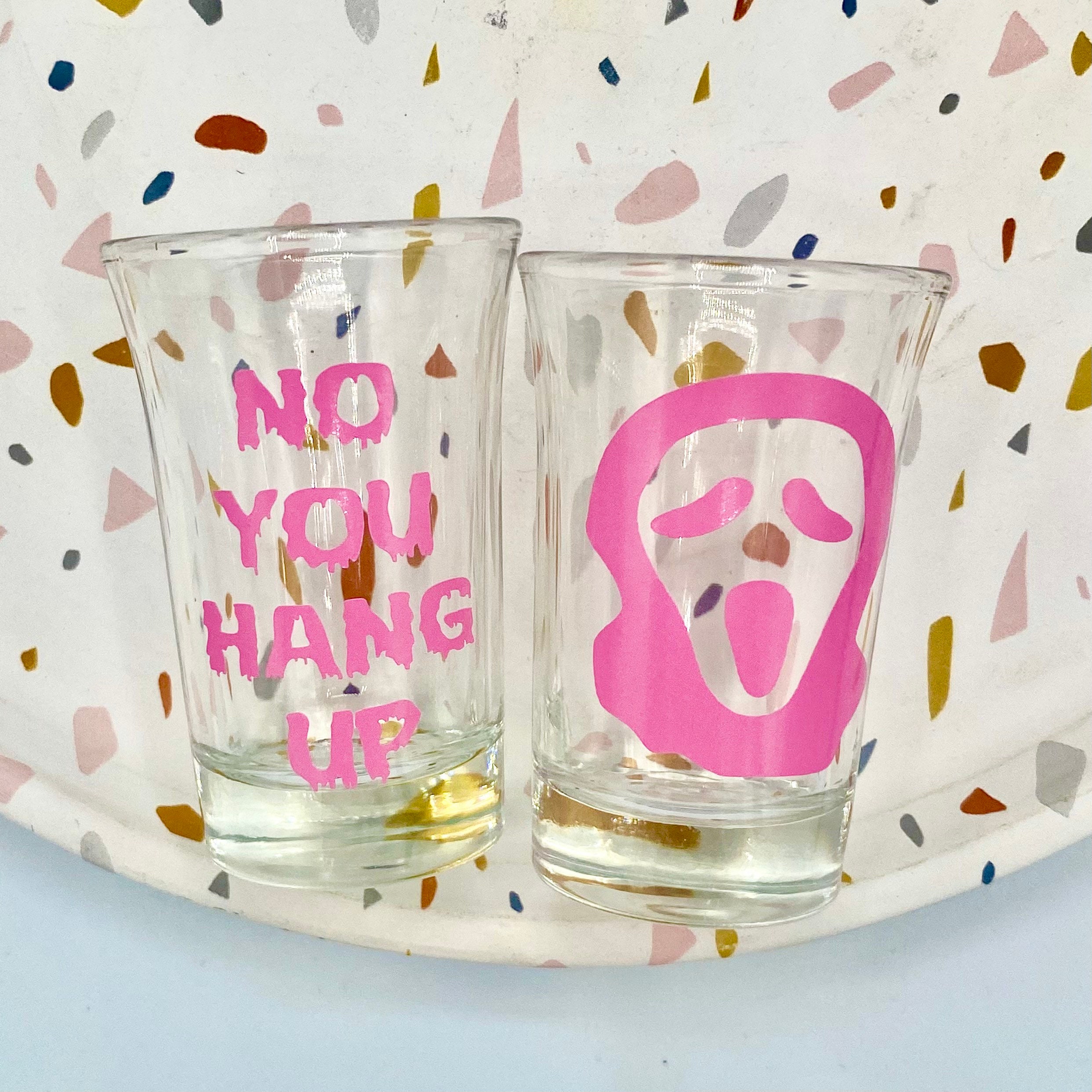 Scream No You Hang up Shot Glass Vinyl Shot Glass / Custom Etsy
