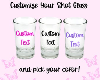 Custom text Shot Glass - Vinyl Shot Glass - Personalized shot glass - personalized bachelorette party gifts - custom birthday glass