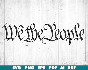 We The People SVG, United States Constitution Cut File, Patriotic Clip Art, Cricut, Silhouette, PNG Vector, American Flag, Instant Download