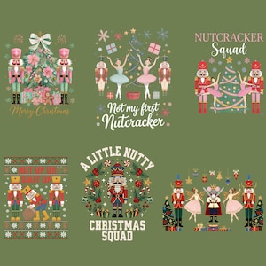 May include: Six graphic designs on a green background featuring nutcrackers, ballerinas, and Christmas trees. Text includes Merry Christmas, Not my first Nutcracker, Nutcracker Squad, A LITTLE NUTTY CHRISTMAS SQUAD, and NUT UP OR SHUT UP.
