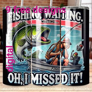 Fishing Design Digital Download Funny Fishing Sublimation Design 20 oz Tumbler Wrap Fishing Waiting Missed It PNG File Fisherman Gift