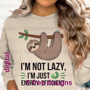 Funny Sloth T-Shirt Design Digital Download, I&#39;m Not Lazy I&#39;m Just Energy-Efficient PNG, Cute Sloth Shirts gift women her sarcastic