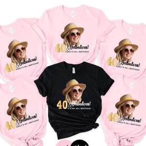 Custom Face Photo 40 and Fabulous Birthday Shirt, Personalized 30,40,50,60 and 70th Birthday shirts for groups, Any Age Bday tees, tank tops