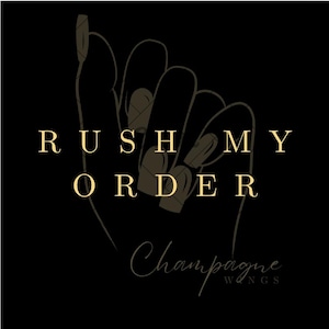May include: A gold graphic with the text "Rush My Order" and the words "Champagne Wings" in a cursive font. The graphic features a stylized image of a hand with long nails.