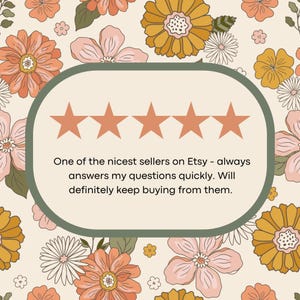 May include: Five stars and a review that reads "One of the nicest sellers on Etsy - always answers my questions quickly. Will definitely keep buying from them."