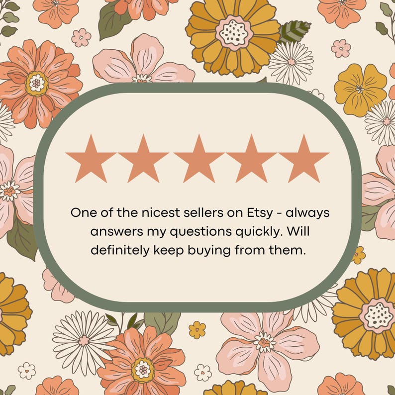 May include: Five stars and a review that reads "One of the nicest sellers on Etsy - always answers my questions quickly. Will definitely keep buying from them."