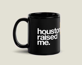 Houston Raised Me Black Glossy Mug | Houston Mug | Houston Drinkware | Houston Ceramic Mug | Houston Coffee Cup | Houston Gift Idea