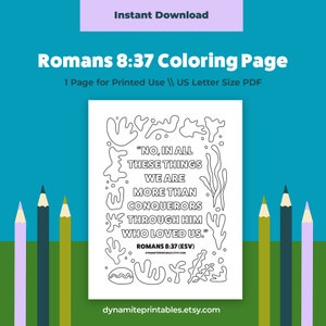 May include: Black and white colouring page featuring the Bible verse Romans 8:37 (ESV) "No, in all these things we are more than conquerors through him who loved us." The verse is surrounded by stylised floral designs.