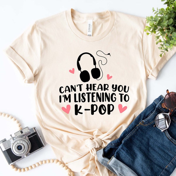 I Cant Hear You I am Listening To Kpop Shirt, Kpop Lover Mom Shirt, KPop Shirt, Korean Love, Kpop Shirt, K-Pop Shirt, Kpop Lover Shirt