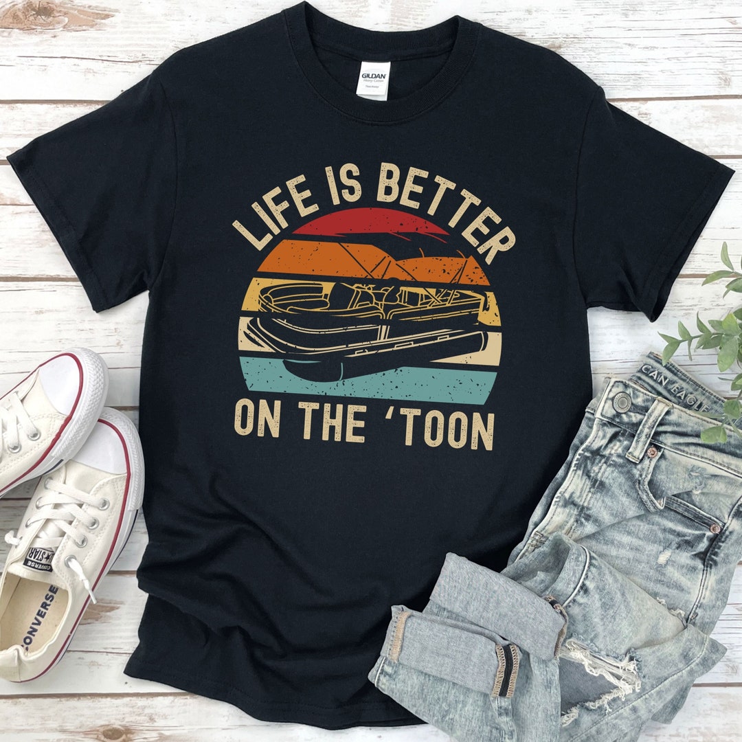 Life is Better on the toon Shirt, Boating Shirts, Funny Pontoon Shirt,  Retro Vintage Boating Shirt, Sailing Shirt, Gift for Boat Owner 