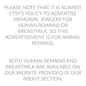 May include: Text-based image stating that it is against Etsy's policy to advertise memorial jewelry for human remains or breastmilk. The advertisement is for animal remains. It also states that both human remains and breastmilk are available on their website, which is provided in their about section.