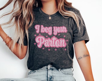 Beg Your Parton Tee Dolly Shirt In Dolly We Trust Dolly Parton Country Music Tee Cowgirl Shirt Nashville Girls Trip Western Graphic Tee