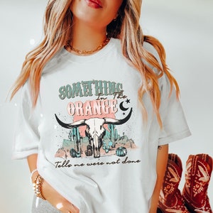Something In The Orange Shirt Western Graphic Tee Country Music Shirt Country Concert Oversized Nashville Tee Western Tshirt Dress