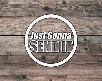 Just Gonna Send It Car Sticker Decal - 5.5 x 5.5 inches | Full Send Sticker | Half Send | Send It Car Decal