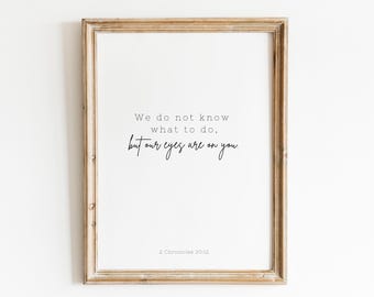 Eyes on You Instant Digital Printable | 2 Chronicles 20:12 Verse | We do not know what to do, but our eyes are on you |