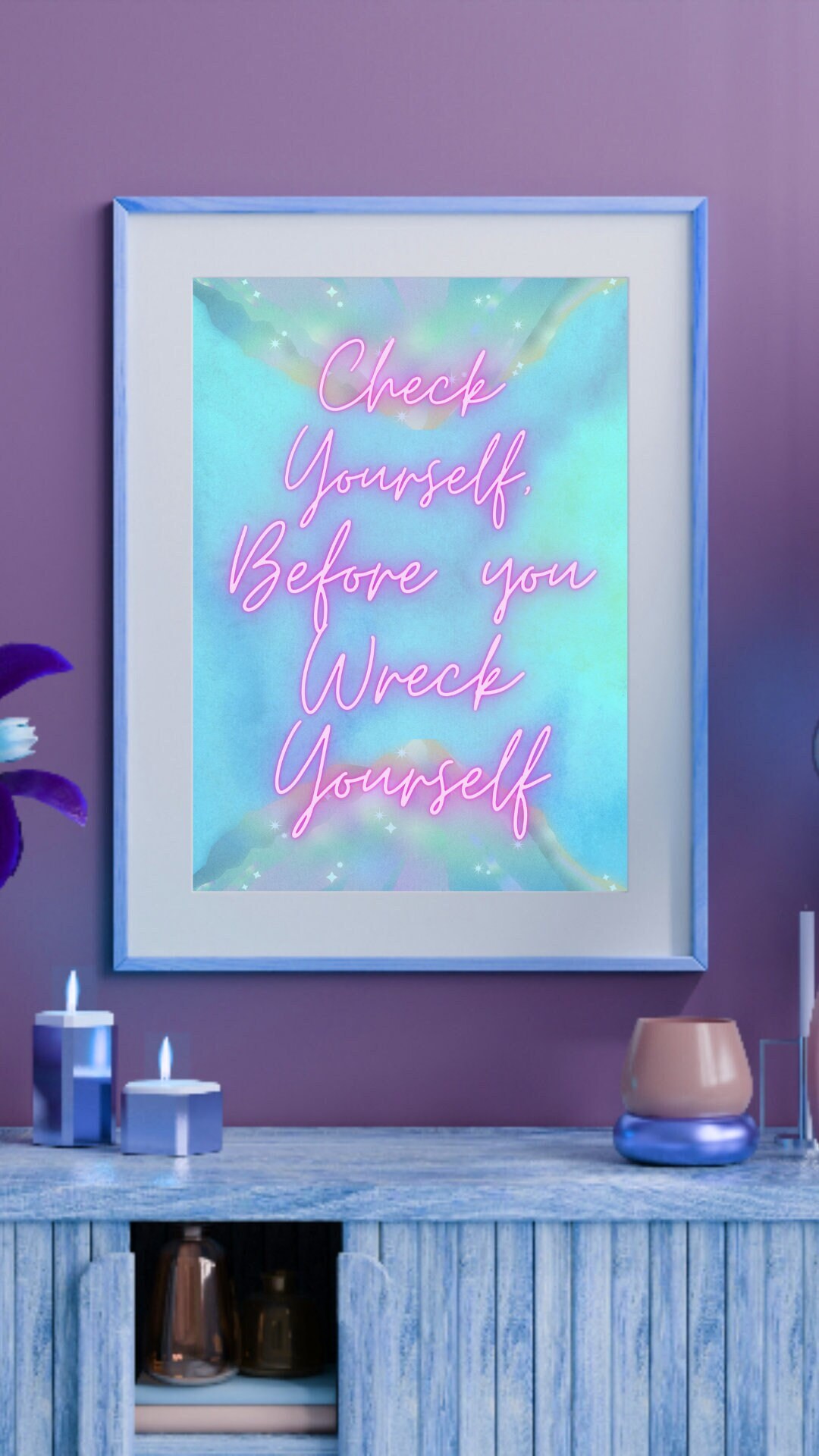 Check Yourself, Before you Wreck Yourself- Digital Wall Art Print- Downloadable/Printable PNG file