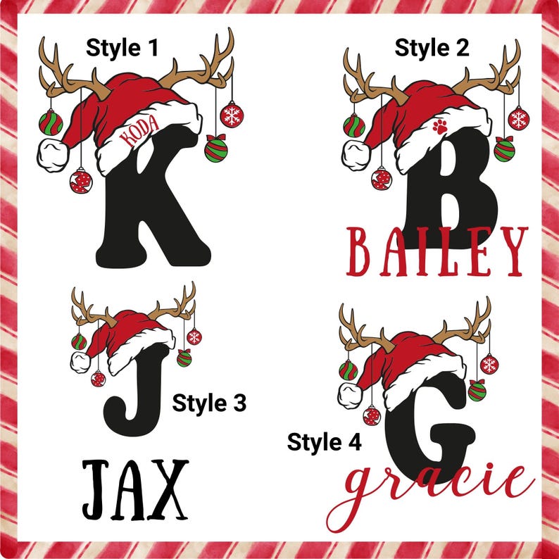 May include: Four different styles of Christmas pet ornaments featuring a reindeer antler headband, Santa hat, and a letter. The ornaments are labeled "Style 1", "Style 2", "Style 3", and "Style 4". The letters are "K", "B", "J", and "G". The names "Koda", "Bailey", "Jax", and "gracie" are written below the letters.