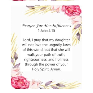 Puede incluir: Una oración por las influencias de una hija, con un diseño floral y el texto "Oración por sus influencias 1 Juan 2:15 Señor, oro para que mi hija no ame los señuelos impíos de este mundo, sino que camine por tu camino de verdad, justicia y santidad por el poder de tu Espíritu Santo. Amén."