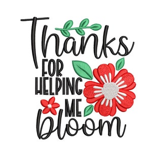 Thanks For Helping Me Bloom Embroidery Design, 3 sizes, Instant Download