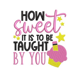 How Sweet It Is To Be Taught By You Embroidery Design, 3 sizes, Instant Download