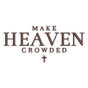 Puede incluir: Texto marrón sobre fondo blanco: "MAKE HEAVEN CROWDED" con un símbolo de cruz debajo. El texto está en una fuente serif, y la imagen tiene un diseño limpio y minimalista.