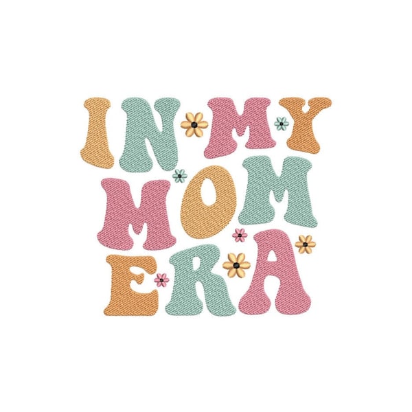 In My Mom Era Embroidery Design, 4 sizes, Instant Download