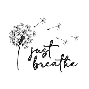 May include: Black and white illustration of a dandelion with seeds blowing in the wind. The text "just breathe" is written below the dandelion.