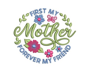 First My Mother Forever My Friend Embroidery Design, 5 sizes, Instant Download