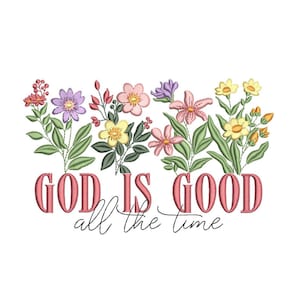 Puede incluir: Diseño bordado con flores rosas, amarillas y moradas y hojas verdes. El texto "GOD IS GOOD all the time" está escrito en rosa debajo de las flores.