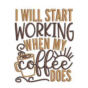 I Will Start Working When My Coffee Does Embroidery Design, 5 sizes, Instant Download