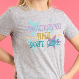 Dinglehopper Hair Don&#39;t Care T-Shirt | Little Mermaid Shirt | Funny Mermaid Shirt