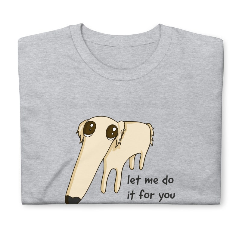 Let Me Do It for You Long Nose Dog Tshirt Meme Cartoon Funny Etsy