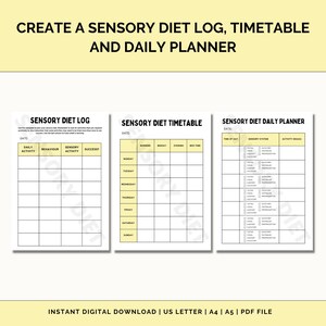 May include: Printable sensory diet log, timetable, and daily planner. The log has columns for daily activity, sensory behavior, sensory activity, and success. The timetable has columns for morning, midday, evening, and bedtime. The daily planner has columns for time of day, sensory system, and activity ideas.