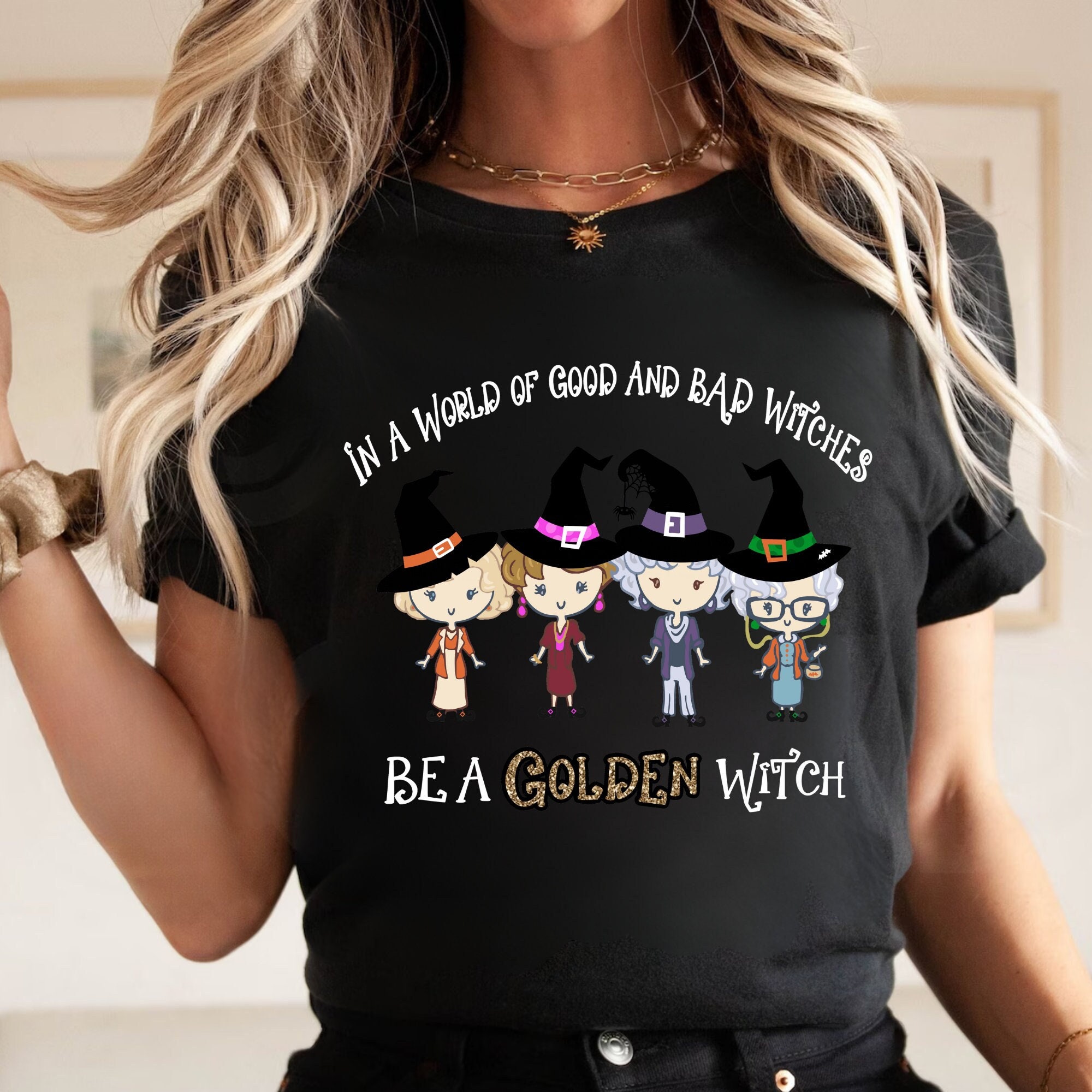 In A World Full Of Good and Bad Witches Tee/Hoody/Sweatshirt, Be a Golden Witch Shirt, The Golden Girls Shirt, Halloween Golden Girls TShirt