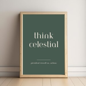 May include: A framed print with a green background and white text that reads "think celestial" and "president russell m. nelson".