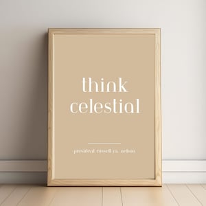 Think Celestial, LDS Quotes Printable, General Conference Quotes Print, Russell M Nelson Quote Print, LDS General Conference Download, Print